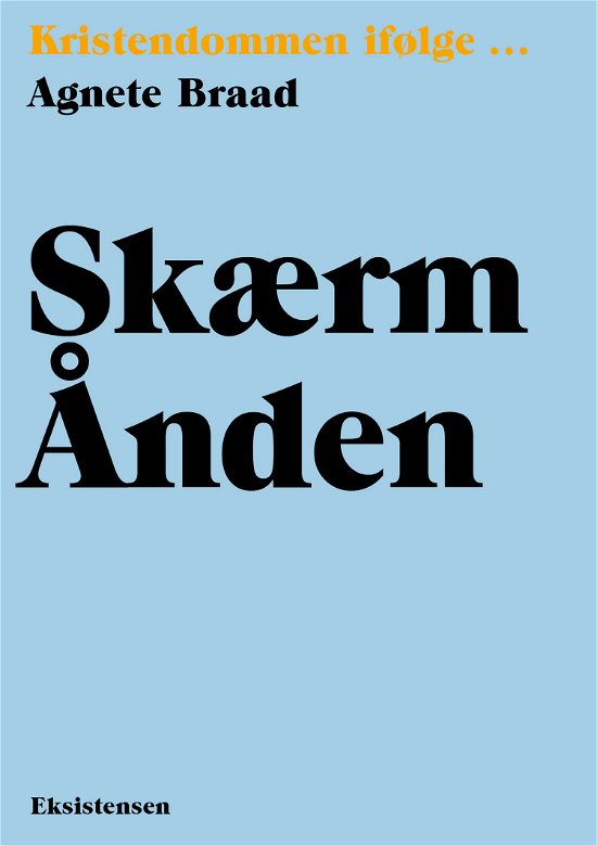 Kristendommen ifølge: Skærm Ånden - Agnete Braad - Bøger - Eksistensen - 9788741010939 - 23. maj 2024