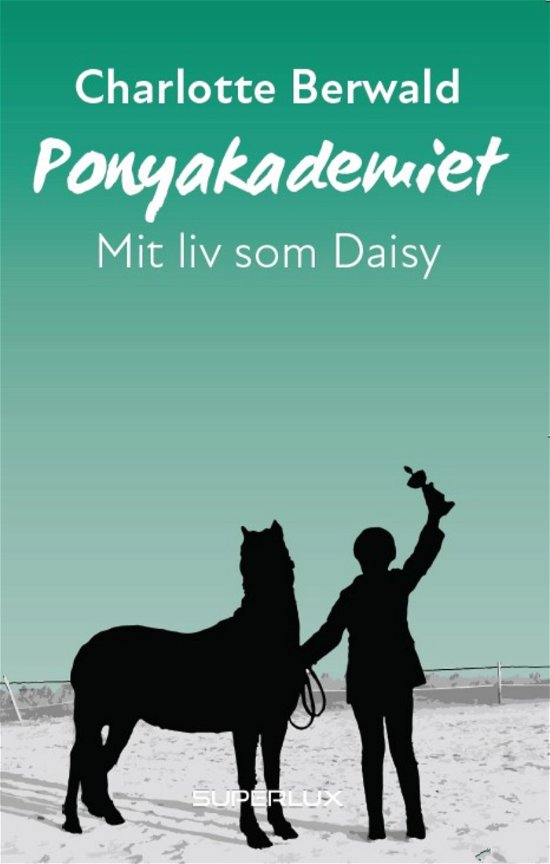 Cover for Charlotte Berwald · Ponyakademiet 3: Mit liv som Daisy (Inbunden Bok) [1:a utgåva] (2022)