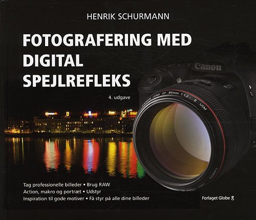Cover for Henrik Schurmann · Fotografering med digital spejlrefleks (Innbunden bok) [4. utgave] [Indbundet] (2011)