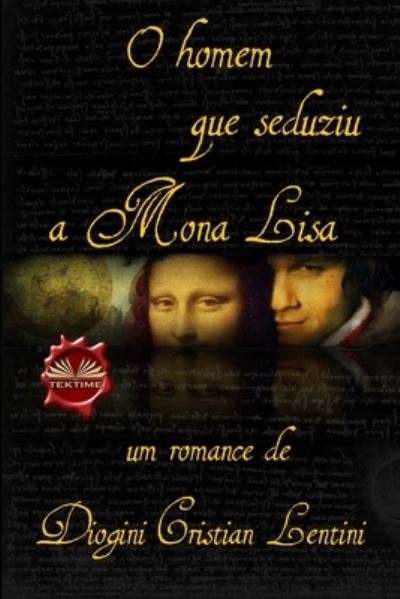 Cover for Dionigi Cristian Lentini · O homem que seduziu a Mona Lisa (Paperback Book) (2020)