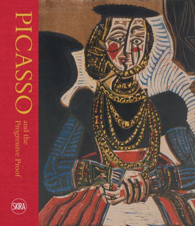 Picasso and the Progressive Proof: Masterpieces in Print -  - Books - Skira - 9788857250939 - October 26, 2023