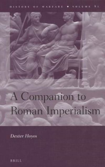 Cover for Dexter Hoyos · A Companion to Roman Imperialism (History of Warfare (Brill)) (Innbunden bok) (2012)