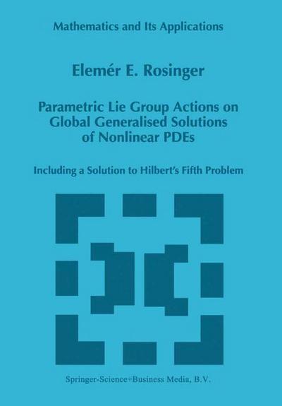 Cover for Elemer E. Rosinger · Parametric Lie Group Actions on Global Generalised Solutions of Nonlinear Pdes: Including a Solution to Hilbert's Fifth Problem - Mathematics and Its Applications (Paperback Book) [1st Ed. Softcover of Orig. Ed. 1998 edition] (2010)