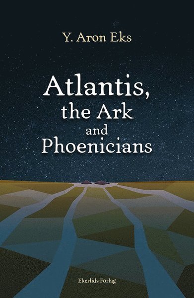 Atlantis, the Ark and Phoenicians - Y. Aron Eks - Boeken - Ekerlids - 9789188849939 - 10 februari 2021