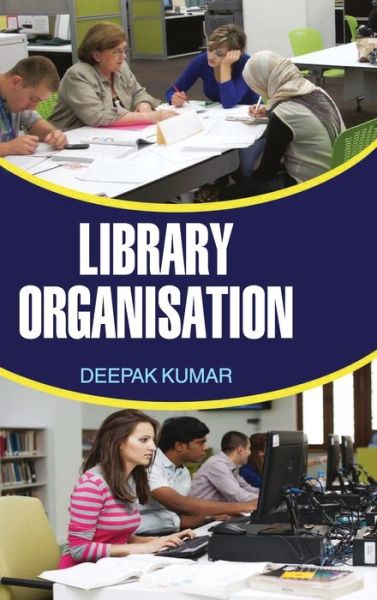 Library Organisation - Deepak Kumar - Books - DISCOVERY PUBLISHING HOUSE PVT LTD - 9789350563939 - April 1, 2016