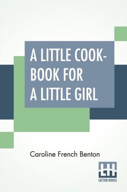 Cover for Caroline French Benton · A Little Cook-Book For A Little Girl (Paperback Book) (2019)