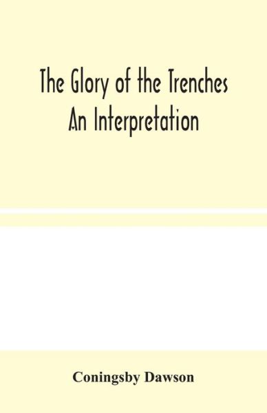 The Glory of the Trenches - Coningsby Dawson - Books - Alpha Edition - 9789354044939 - August 19, 2020