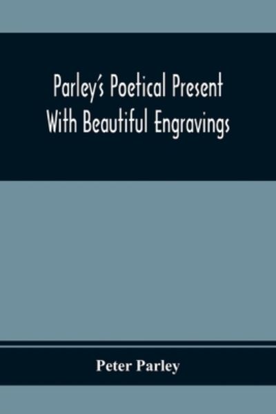 Cover for Peter Parley · Parley'S Poetical Present. With Beautiful Engravings (Paperback Book) (2020)