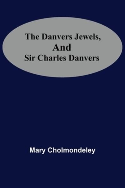 Cover for Mary Cholmondeley · The Danvers Jewels, And Sir Charles Danvers (Paperback Bog) (2021)