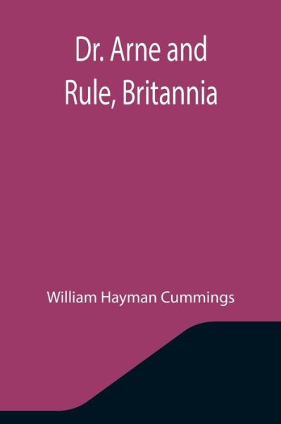 Cover for William Hayman Cummings · Dr. Arne and Rule, Britannia (Paperback Book) (2021)