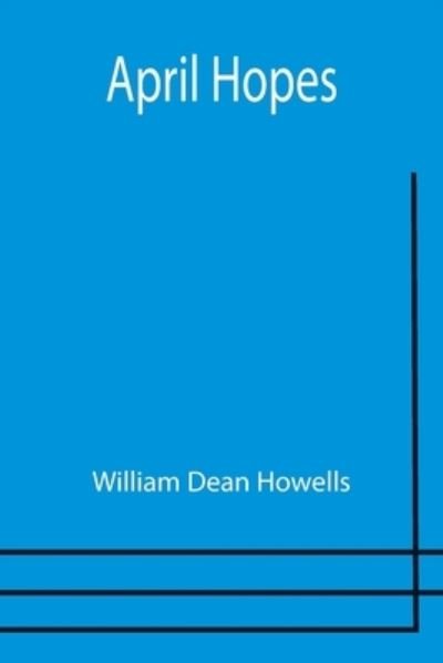 April Hopes - William Dean Howells - Boeken - Alpha Edition - 9789355399939 - 29 december 2021