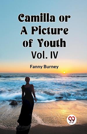 Cover for Fanny Burney · Camilla OR A Picture of Youth Vol. IV (Taschenbuch) (2024)