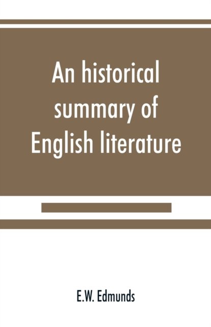 An historical summary of English literature - E W Edmunds - Książki - Alpha Edition - 9789389525939 - 22 września 2019