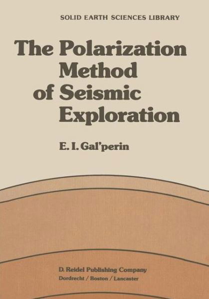 E.I. Galperin · The Polarization Method of Seismic Exploration - Solid Earth Sciences Library (Paperback Book) [Softcover reprint of the original 1st ed. 1984 edition] (2011)