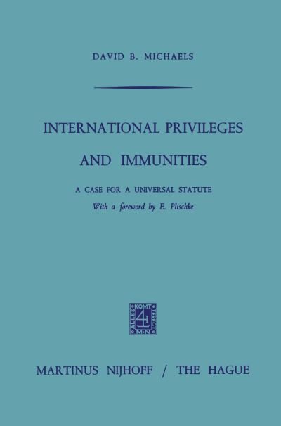 David B. Michals · International Privileges and Immunities: A Case for a Universal Statute (Paperback Bog) (1971)