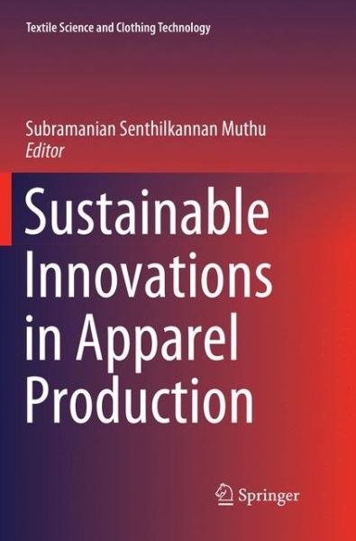 Cover for Sustainable Innovations in Apparel Production - Textile Science and Clothing Technology (Paperback Book) [Softcover reprint of the original 1st ed. 2018 edition] (2018)