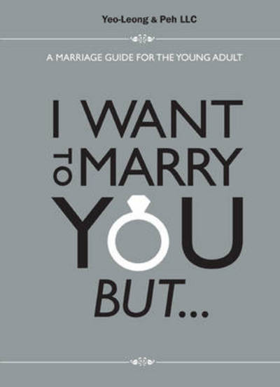 Cover for Yeo, Jennifer (Yeo-leong &amp; Peh Llc, S'pore) · I Want To Marry You But...: A Marriage Guide For The Young Adult (Paperback Book) (2017)