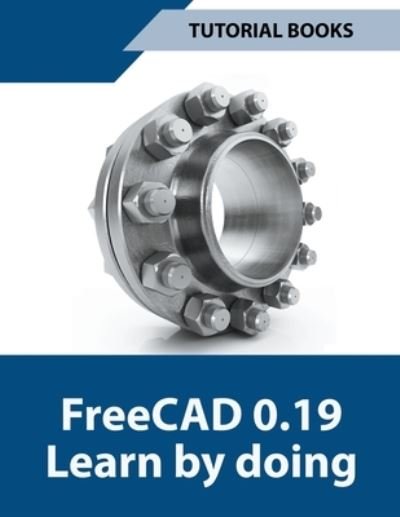 Cover for Tutorial Books · Freecad 0.19 Learn By Doing (Paperback Book) (2021)