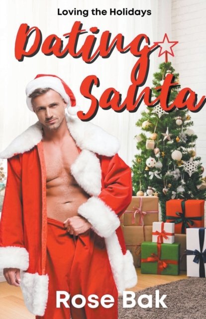Cover for Rose Bak · Dating Santa - Loving the Holidays (Paperback Book) (2021)