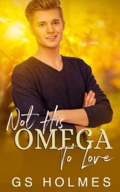 Cover for Gs Holmes · Not His Omega To Love: A Non-Shifter Mpreg (Paperback Book) (2021)