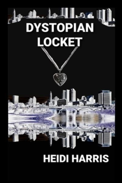 Dystopian Locket - Heidi Harris - Livres - Independently Published - 9798477051939 - 14 septembre 2021