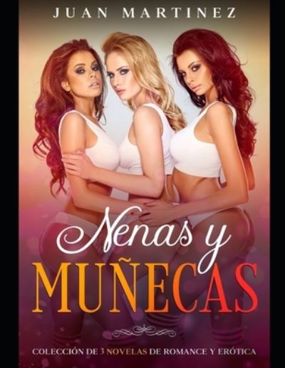 Cover for Juan Martinez · Nenas y Munecas: Coleccion de 3 Novelas de Romance y Erotica (Pocketbok) (2021)