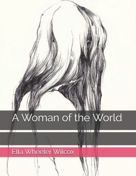 Cover for Ella Wheeler Wilcox · A Woman of the World (Paperback Bog) (2021)