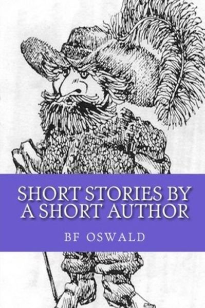 Short Stories by a Short Author - Bf Oswald - Bøger - Independently Published - 9798602471939 - 22. januar 2020