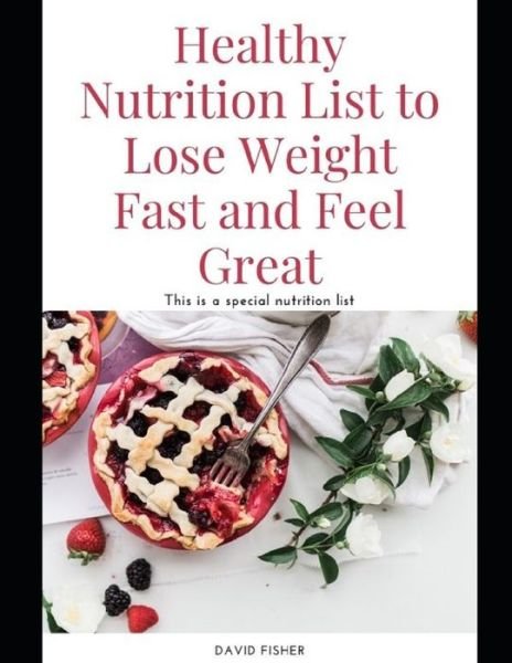 Cover for David Fisher · Healthy Nutrition List to Lose Weight Fast and Feel Great (Paperback Bog) (2020)