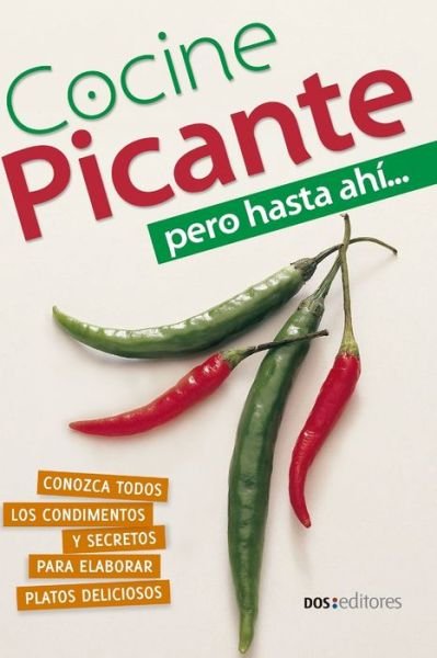 Cover for Dos Editores · Cocine Picante: pero hasta ahi... - Aprendiendo A Cocinar - La Mas Completa Coleccion Con Recetas Sencillas y Practicas Para Todos los G (Taschenbuch) (2020)