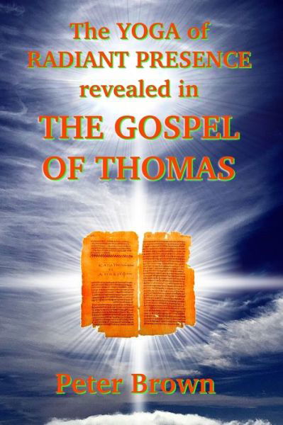 Cover for Peter Brown · The YOGA of RADIANT PRESENCE revealed In THE GOSPEL OF THOMAS (Pocketbok) (2020)