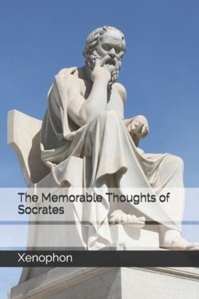 The Memorable Thoughts of Socrates - Xenophon - Książki - Independently Published - 9798676153939 - 2 października 2020
