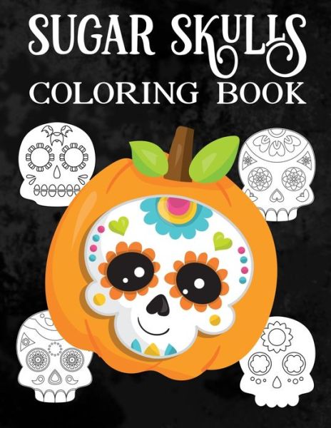 Mexican Sugar Skulls Coloring Book For Toddlers - Jordan Taylor - Książki - Independently Published - 9798678670939 - 26 sierpnia 2020