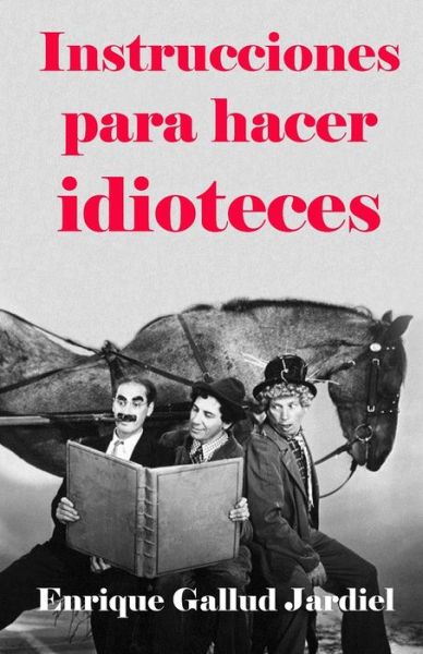 Cover for Enrique Gallud Jardiel · Instrucciones para hacer idioteces (Taschenbuch) (2020)