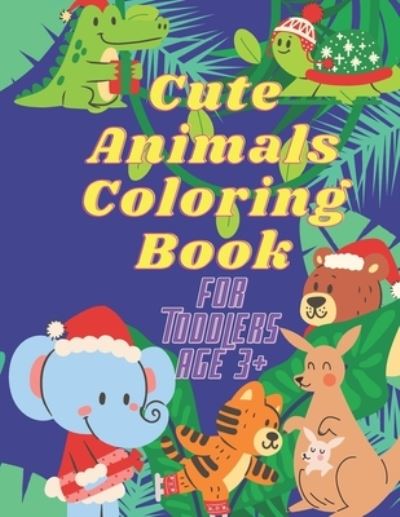 Cover for True Love · Cute Animals Coloring Book For Toddlers age 3+: happy cute Animals Coloring Book for Kids and Toddlers Ages 1-3 - 2-4 - 3-5 - Preschoolers Simple and Cute Designs My First Coloring Book For Little Kids Smiling Beautiful Animals (Paperback Book) (2021)