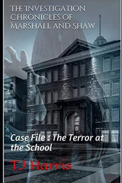 The Investigation Chronicles of Marshall and Shaw: Case File: The Terror at the School - Tj Harris - Boeken - Independently Published - 9798734055939 - 5 april 2021