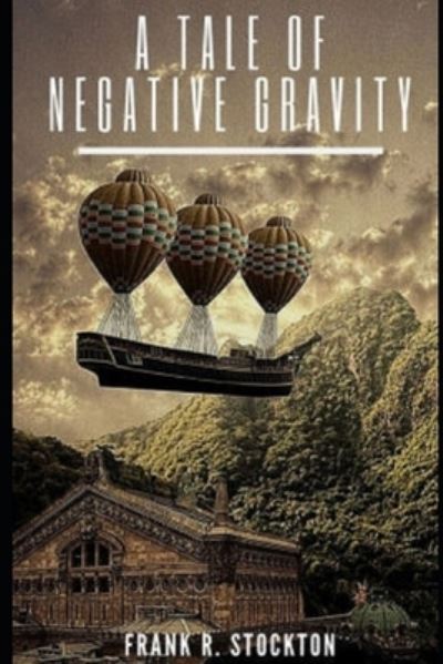 A Tale of Negative Gravity Illustrated - Frank R Stockton - Livros - Independently Published - 9798737418939 - 13 de abril de 2021