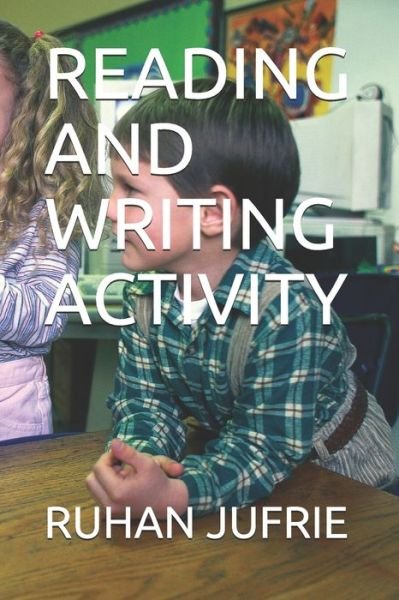 Reading and Writing Activity - Ruhan Jufrie - Bøger - Independently Published - 9798738987939 - 16. april 2021