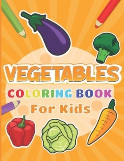 Cover for Blue Saramen · Vegetables Coloring Book For Kids: Veggies pages to color for kids including Carrot, Asparagus, Broccoli and More (Paperback Book) (2021)