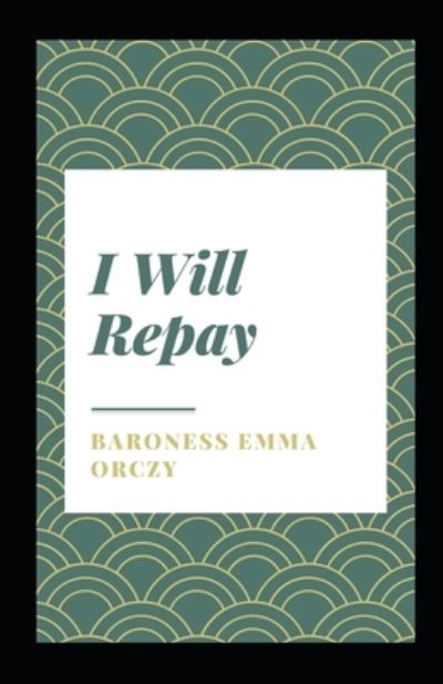 Cover for Baroness Emma Orczy · I Will Repay Illustrated (Paperback Book) (2021)