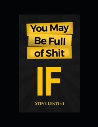 Cover for Steve Lentini · You May Be Full of Shit: If (Paperback Book) (2021)