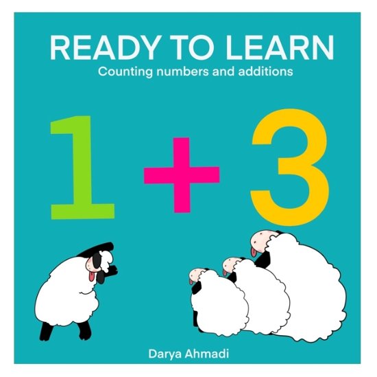 Cover for Darya Ahmadi · READY TO LEARN Counting numbers and addition: Reading numbers before 1st grade. (Pocketbok) (2021)