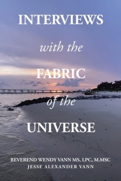 Cover for Reverend Wendy Vann MS LPC M.MSC · Interviews with the Fabric of the Universe (Bog) (2023)