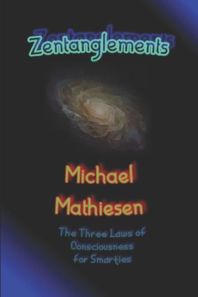 Cover for Michael Mathiesen · Zentanglements: The Three Laws Of Consciousness For Smarties (Paperback Book) (2021)