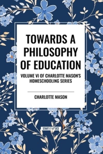 Cover for Charlotte Mason · Towards a Philosophy of Education: Volume VI of Charlotte Mason's Homeschooling Series (Pocketbok) (2024)