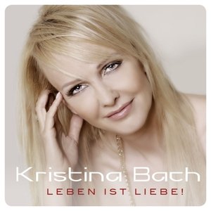 Leben Ist Liebe - Kristina Bach - Musik - K.B.C - 0602537264940 - 18. Mai 2017