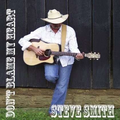 Cover for Steve Smith · Dont Blame My Heart (CD) (2013)