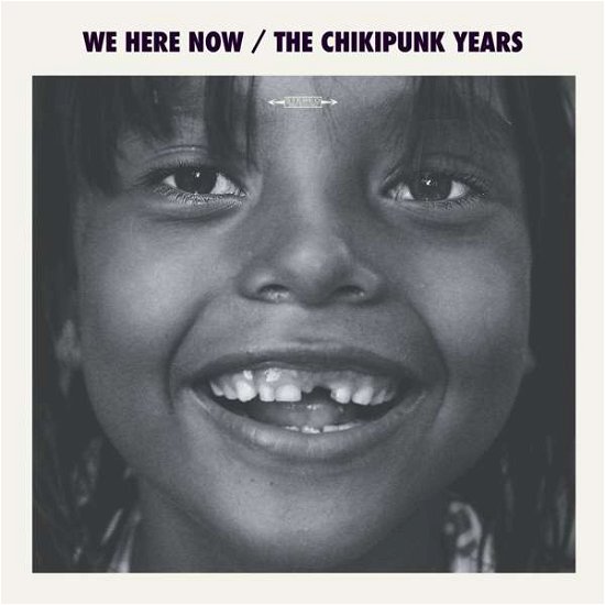 Cover for We Are Here Now · Chikipunks Years (LP) (2019)