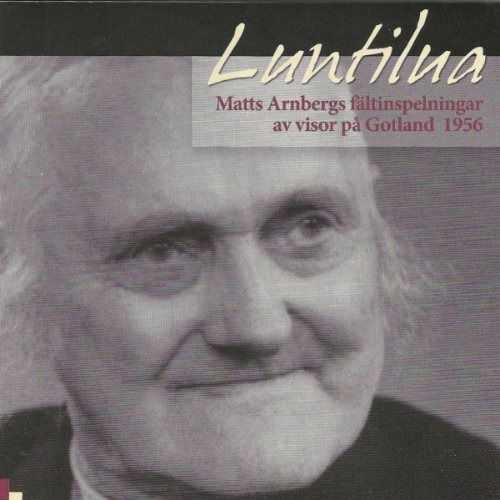 Cover for Matts Arnbergs Fältinspelningar Av Visor På Gotland 1956 · Luntilua (CD) (2009)