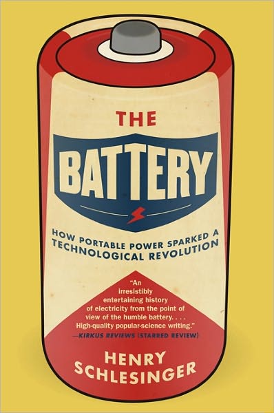 The Battery: How Portable Power Sparked a Technological Revolution - Henry Schlesinger - Books - HarperCollins - 9780061442940 - April 12, 2011